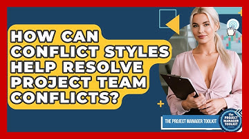 How Can Conflict Styles Help Resolve Project Team Conflicts? - The Project Manager Toolkit