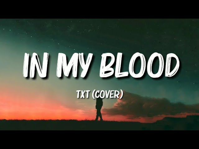 TXT - In My Blood (Cover) Lyrics class=