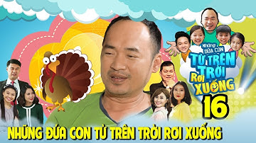 NHỮNG ĐỨA CON TỪ TRÊN TRỜI RƠI XUỐNG | TẬP 16 | Tiến Luật ngất xỉu vì gà trống nuôi hai con nhỏ 😓