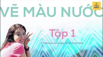 HỌC VẼ MÀU NƯỚC CÙNG ZEST: TẬP 1: Luyện màu nước qua cách vẽ Pattern