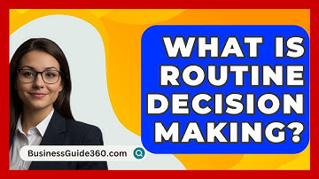 What Is Routine Decision Making? - BusinessGuide360.com