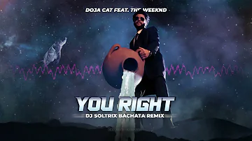 Doja Cat Ft. The Weeknd - You Right (DJ Soltrix Bachata Remix)