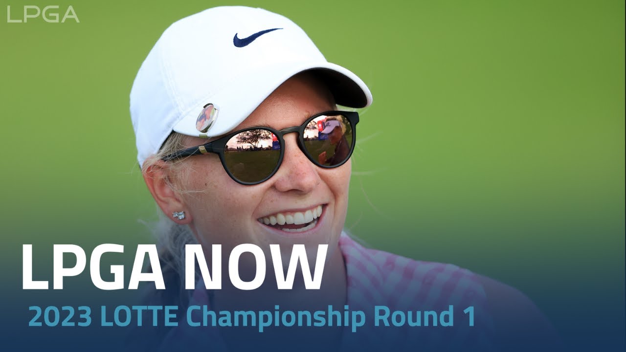 LPGA Now 2023 LOTTE Championship Round 1 YouTube
