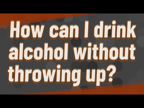How can I drink alcohol without throwing up?