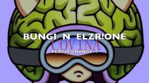 BUNG    N   ELZone  : PEOPLE CHANGE !