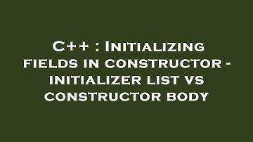 C++ : Initializing fields in constructor - initializer list vs constructor body