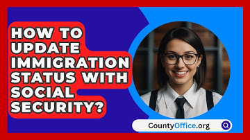How To Update Immigration Status With Social Security? - CountyOffice.org