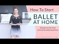 How to Start Ballet at Home: Answers to the most commonly asked questions.