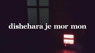 Video thumbnail of "Dishehara Je Mor Mon"