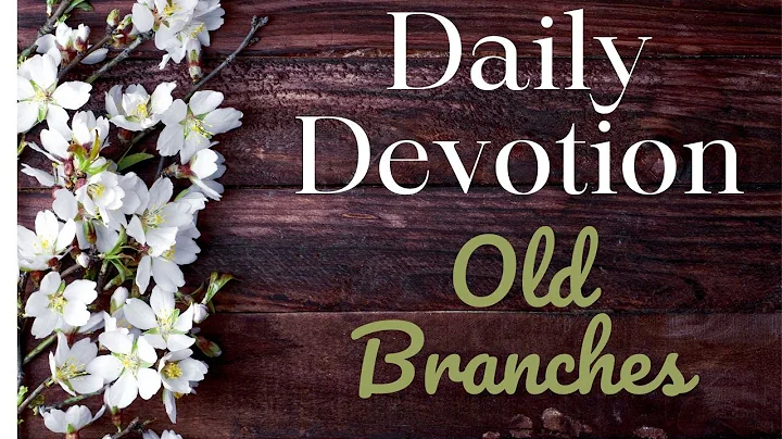 Daily Devotional Today - Old Branches