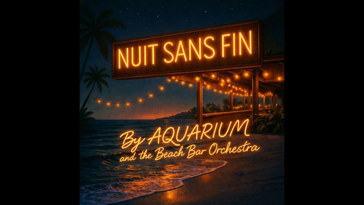 Aquarium & The Beach Bar Orchestra  - Nuit Sans Fin (Official Video)