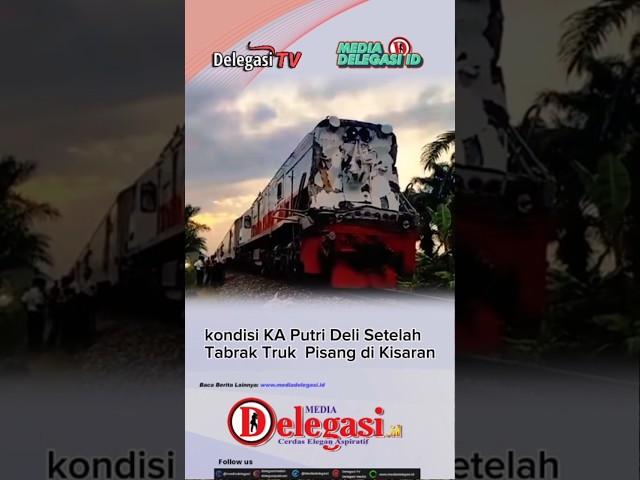 kondisi KA Putri Deli Setelah Tabrak Truk  Pisang di Kisaran