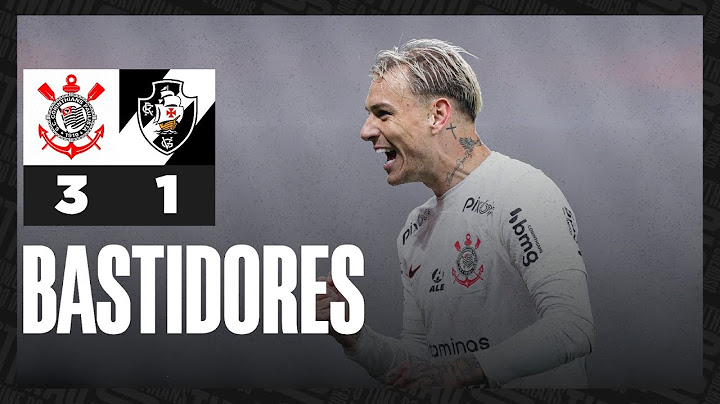 Bastidores | Corinthians 3 x 1 Vasco | Brasileirão 2023