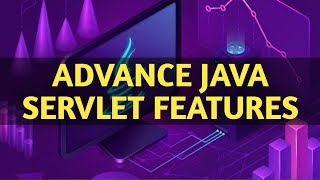 ADVANCE JAVA SERVLET FEATURES