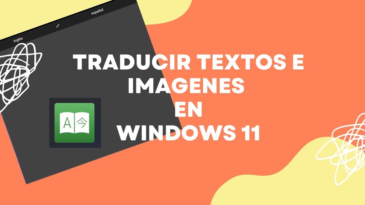 aplicación para traducir textos e imágenes en Windows 11 de ingles a español YouTube