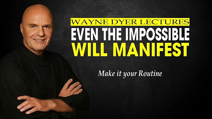 Wayne Dyer | Even the Impossible Will Manifest | Make it your Routine