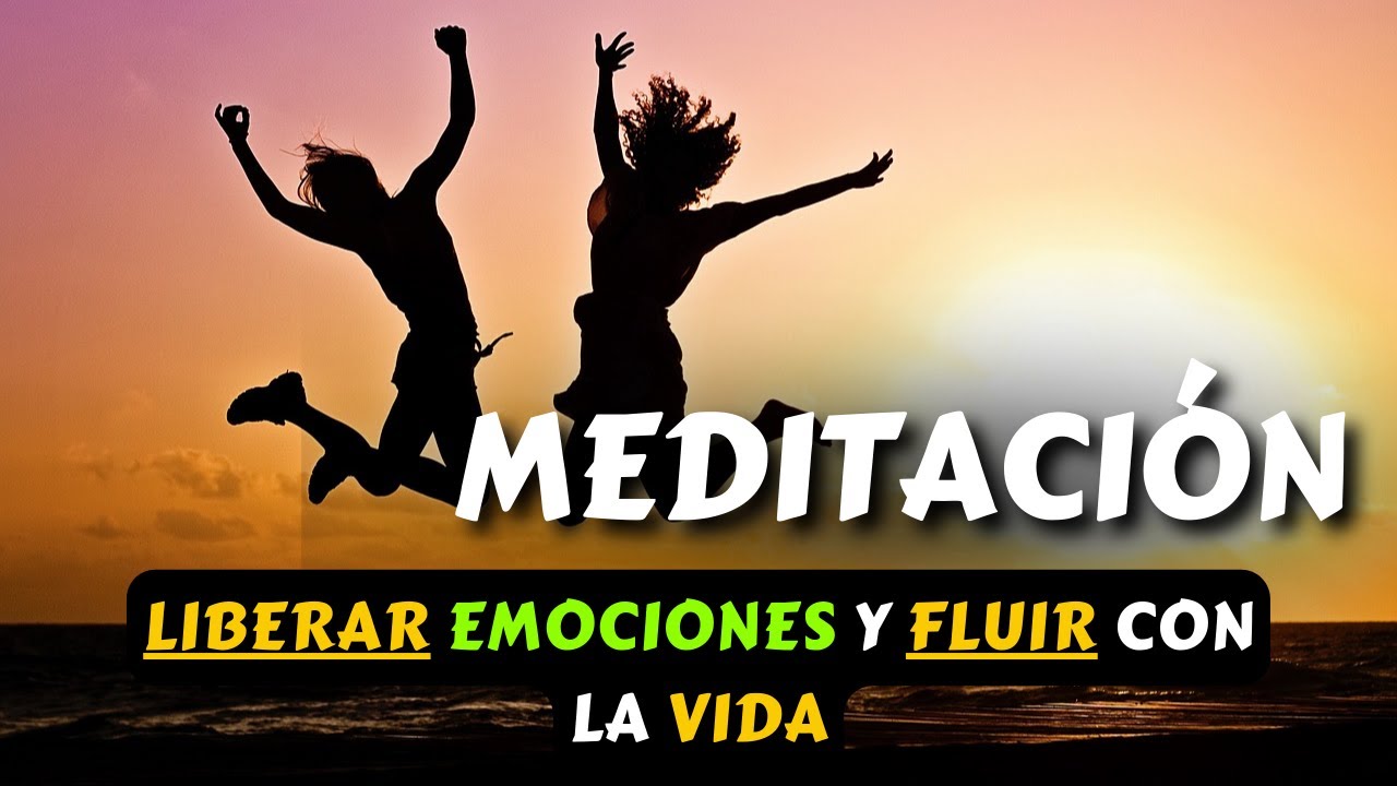 MEDITACIÓN GUIADA para LIBERAR EMOCIONES y FLUIR con la VIDA l ...
