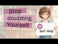 How to Stop Doubting Yourself