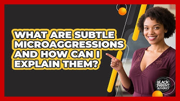 What Are Subtle Microaggressions And How Can I Explain Them? - Black Parent Authority