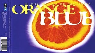 Orange Blue - If You Wanna Be (My Only)