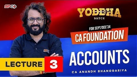 CA FOUNDATION ACCOUNTS |NEW SYLLABUS FOR SEP/DEC24 |YODDHA BATCH |LECTURE 3|BY CA ANANDH BHANGGARIYA