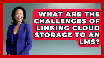 What Are The Challenges Of Linking Cloud Storage To An LMS? - Teacher Tech Toolbox