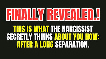 This Is What the Narcissist Secretly Thinks About You Now: After a Long Separation.