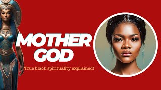 MOTHER GOD | Original Black Spirituality Explained by MAAME GRACE