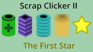 Scrap Clicker 2 Part 2 - The First Star