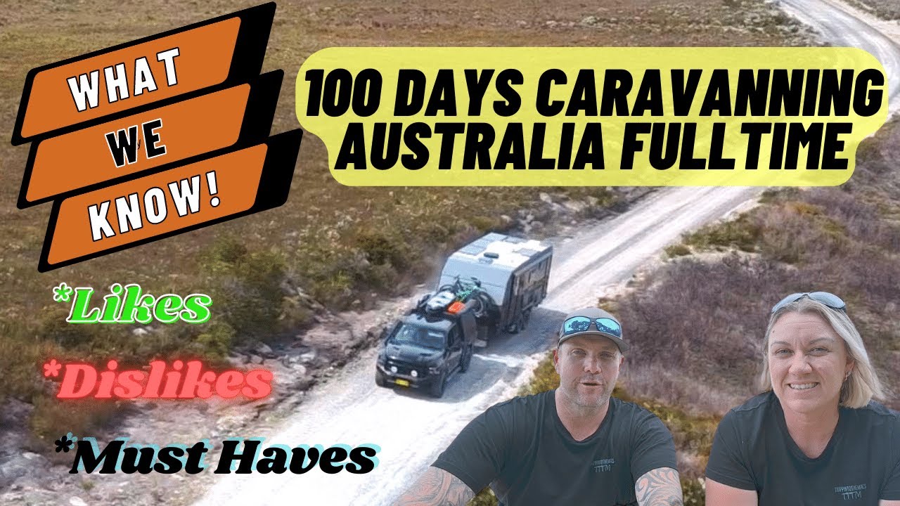 WHAT WE KNOW 100 DAYS CARAVANNING AUSTRALIA FULLTIME TRAVEL IS IT