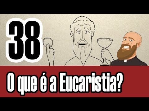 Vídeo: O Que é A Eucaristia