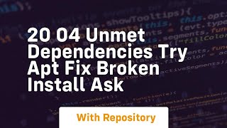 20 04 Unmet Dependencies Try Apt Fix Broken Install Ask