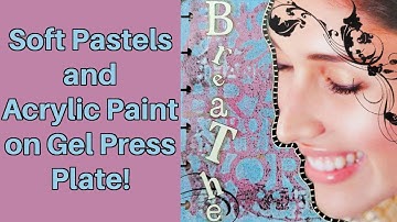 Soft Pastels and Acrylic Paint on Gel Press Plate