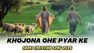 Khojona Ohe Pyar Ke Sadri Christian Song 2026 