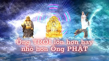 Giữa NGỌC HOÀNG THƯỢNG ĐẾ và ĐỨC PHẬT ai lớn hơn
