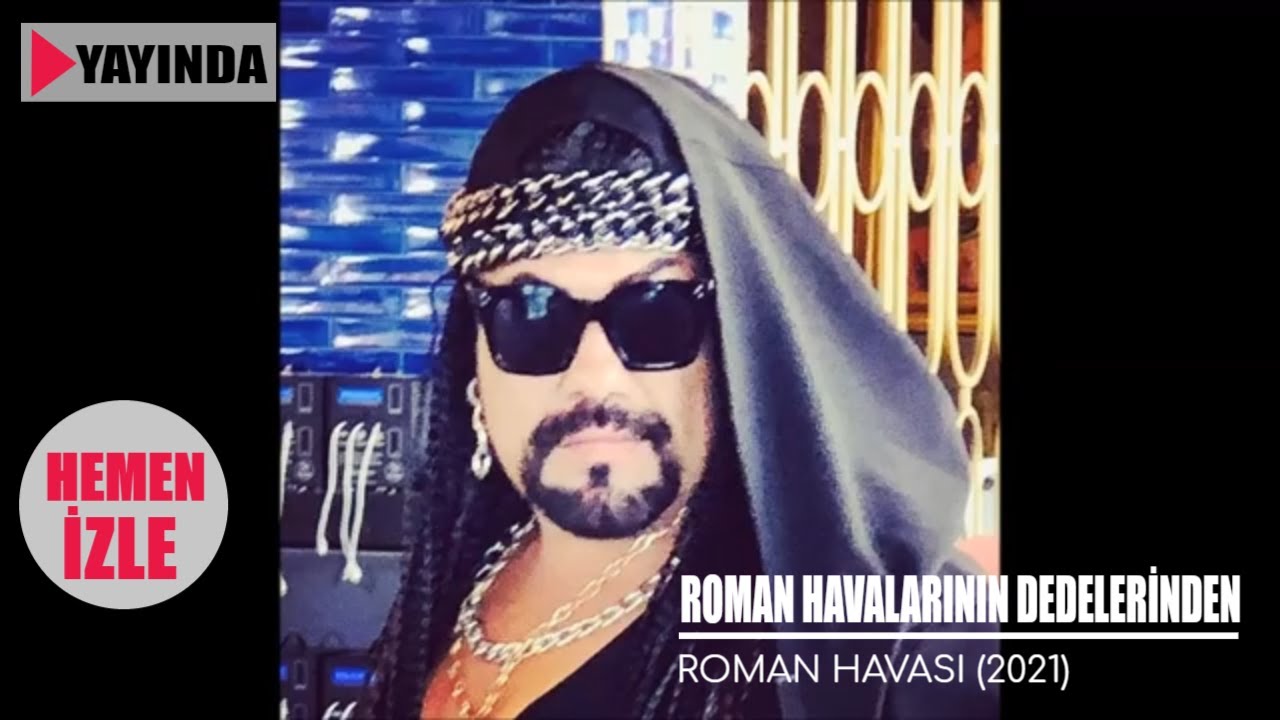 ROMAN HAVALARININ DEDELERİNDEN - ROMAN HAVASI 2021 (BÜYÜK BULUŞMA)