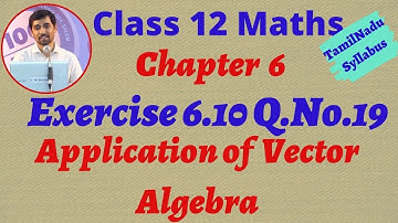TN New Syllabus Class 12 Maths  | Exercise 6.10 Q.No.19 | Applications of Vector Algebra