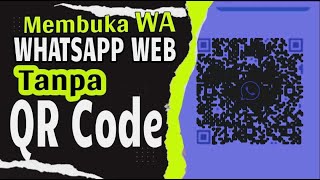 Cara Membuka Whatsapp Web Tanpa Barcode | Cara Tora