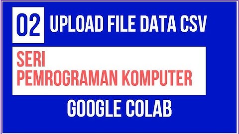 Pemrograman Komputer 02 | Upload file csv di colab