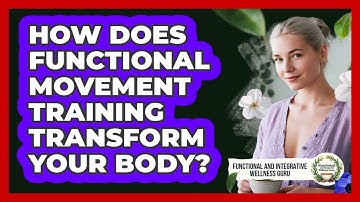 How Does Functional Movement Training Transform Your Body?