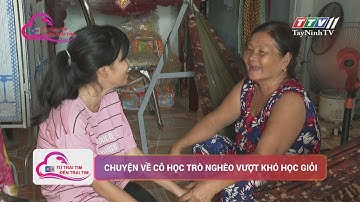Chuyện cô học trò nghèo vượt khó học giỏi | TỪ TRÁI TIM ĐẾN TRÁI TIM | TayNinhTV