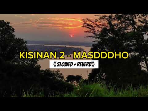 KISINAN 2 - MASDDDHO (SLOWED + REVERB)