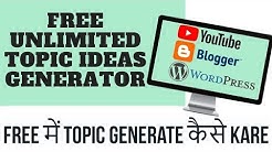 Free unlimited topic ideas generator for your blogger blog post wordpress and youtube videos 