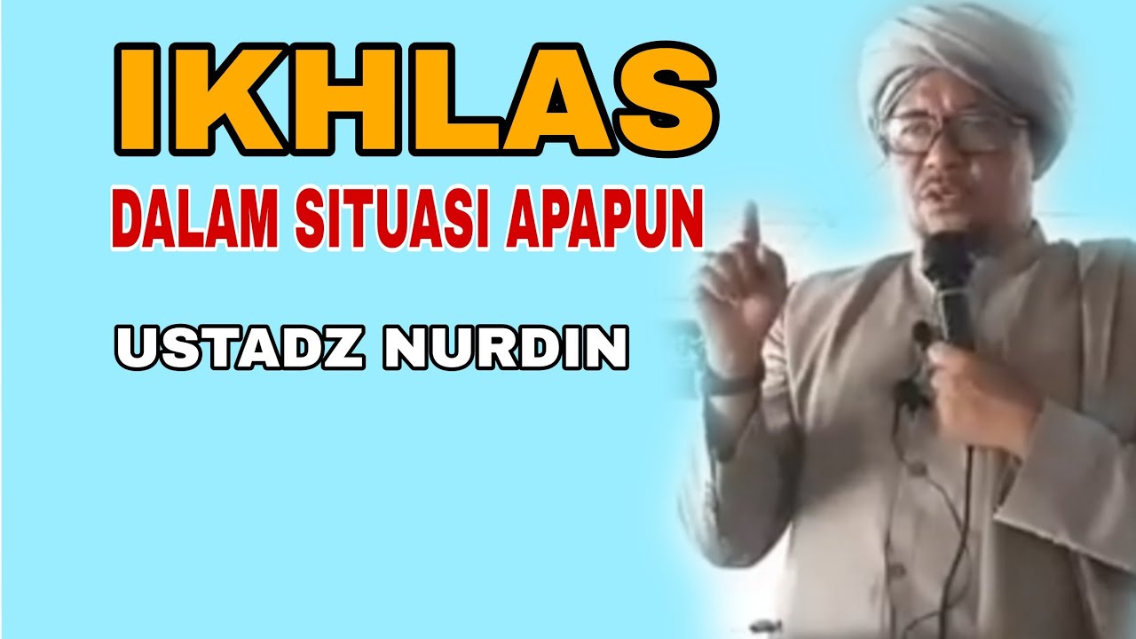 Ikhlas Dalam Situasi Apapun/ Ceramah Ustadz Nurdin/ Ceramah Musthafawiyah