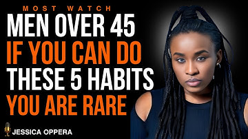 OVER 45? DOING THESE 5 THINGS MAKES YOU RARE AND REMARKABLE | JESSICA OPERA
