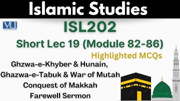 ISL202 Short Lecture 19_MCQs_Fatah Makkah_Jang-e-Mota_Ghazwa-e-Tabuk_Ghazwa-e-Khyber_Farewell Sermon