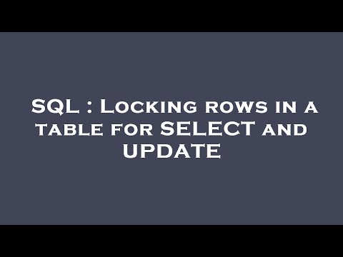 SQL : Locking rows in a table for SELECT and UPDATE