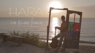 Video thumbnail of "HARA - Ce ti-as face (Official Video)"