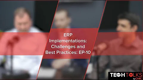 Tech Talks by CMiC | Episode 10: ERP Implementations: Challenges and Best Practices