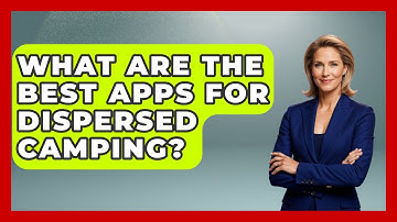 What Are The Best Apps For Dispersed Camping? - Exploring Campgrounds